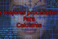 Cuál es el mejor procesador para celular